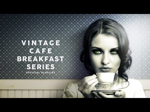 Vintage Café Breakfast Time Series – Lounge Music 2020